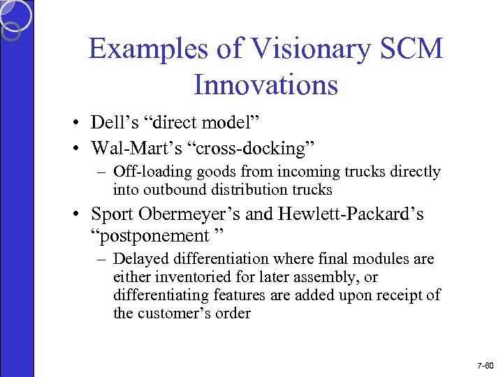 Examples of Visionary SCM Innovations • Dell’s “direct model” • Wal-Mart’s “cross-docking” – Off-loading