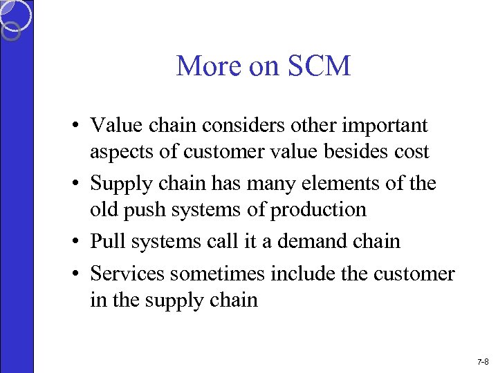 More on SCM • Value chain considers other important aspects of customer value besides