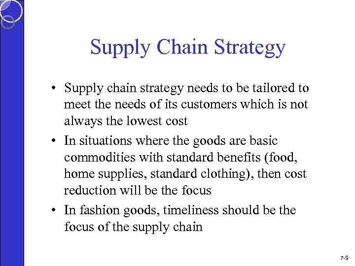 Supply Chain Strategy • Supply chain strategy needs to be tailored to meet the