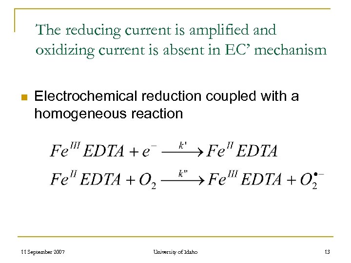The reducing current is amplified and oxidizing current is absent in EC’ mechanism n