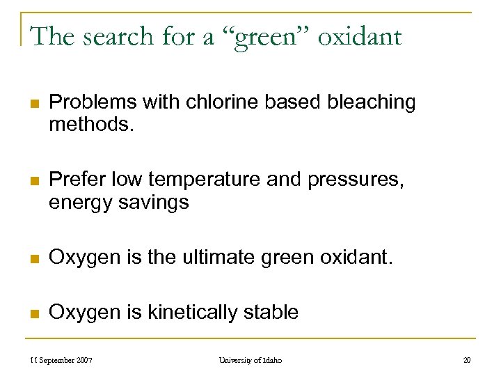 The search for a “green” oxidant n Problems with chlorine based bleaching methods. n