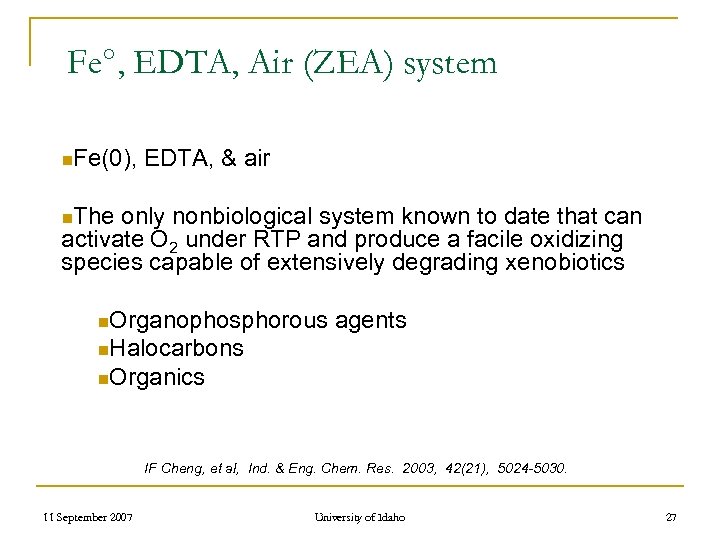Fe°, EDTA, Air (ZEA) system n. Fe(0), EDTA, & air n. The only nonbiological