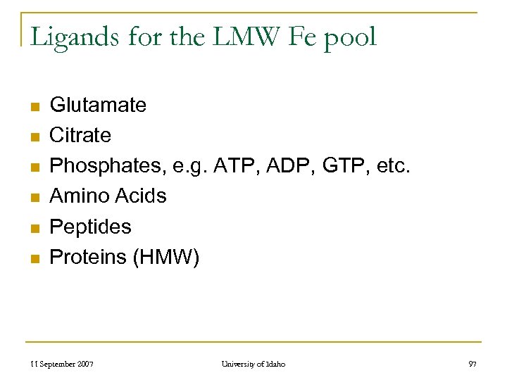 Ligands for the LMW Fe pool n n n Glutamate Citrate Phosphates, e. g.