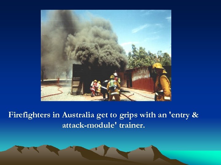 Firefighters in Australia get to grips with an 'entry & attack-module' trainer. 