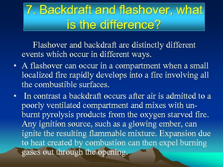 7. Backdraft and flashover, what is the difference? Flashover and backdraft are distinctly different