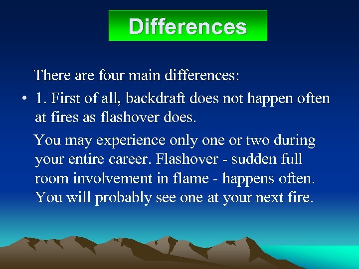 Differences There are four main differences: • 1. First of all, backdraft does not