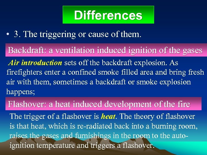 Differences • 3. The triggering or cause of them. Backdraft: a ventilation induced ignition