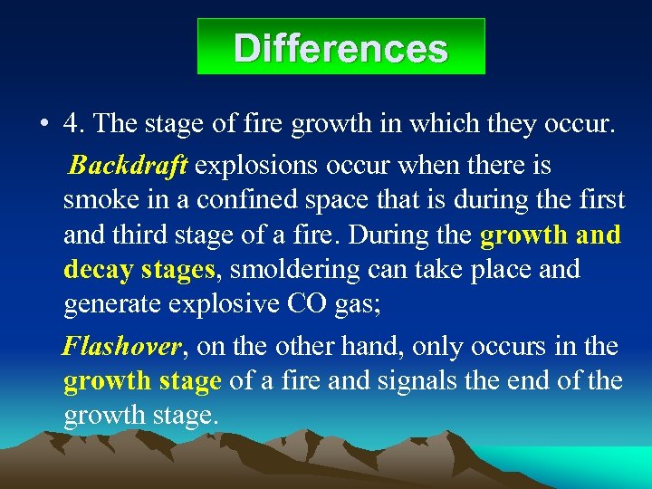 Differences • 4. The stage of fire growth in which they occur. Backdraft explosions