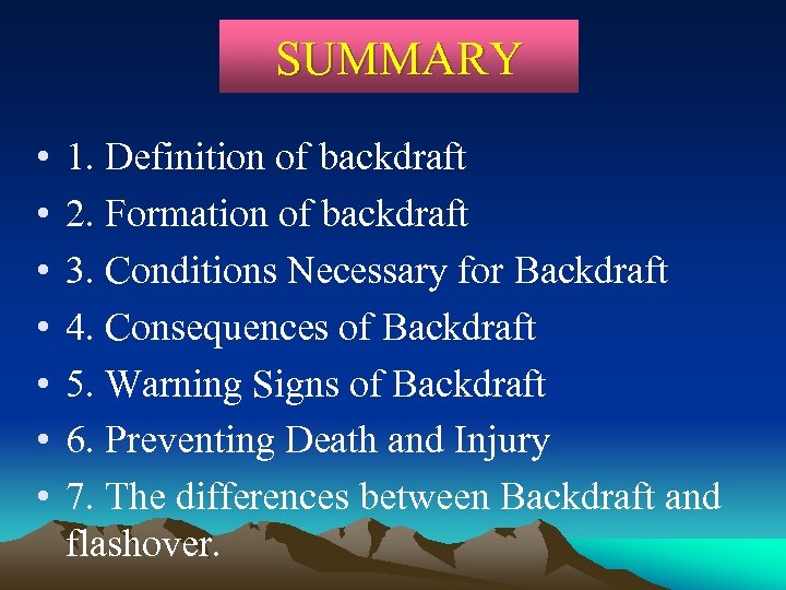 SUMMARY • • 1. Definition of backdraft 2. Formation of backdraft 3. Conditions Necessary