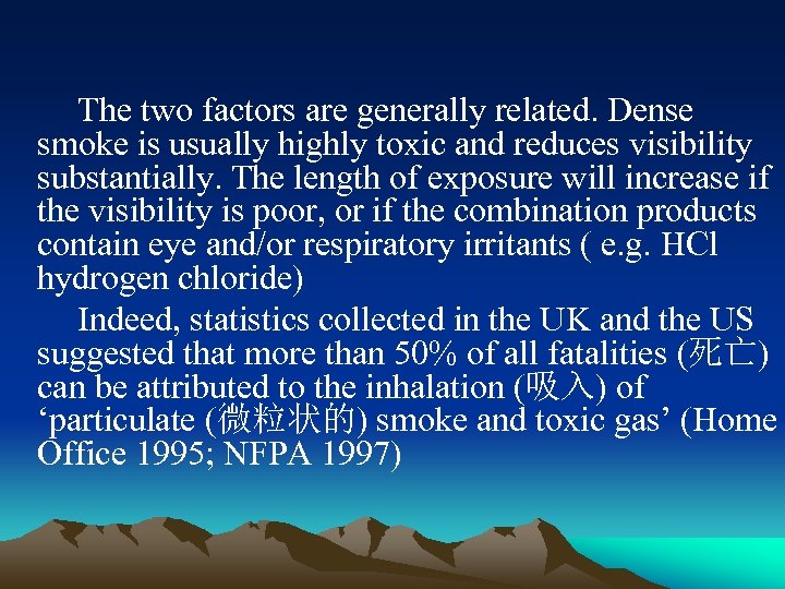  The two factors are generally related. Dense smoke is usually highly toxic and