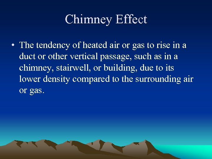 Chimney Effect • The tendency of heated air or gas to rise in a