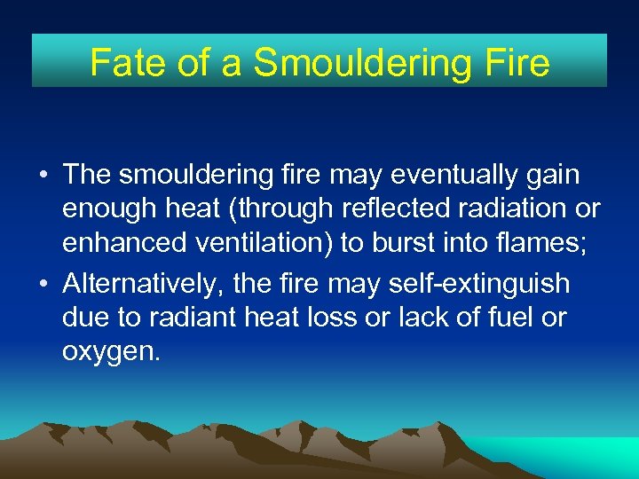 Fate of a Smouldering Fire • The smouldering fire may eventually gain enough heat