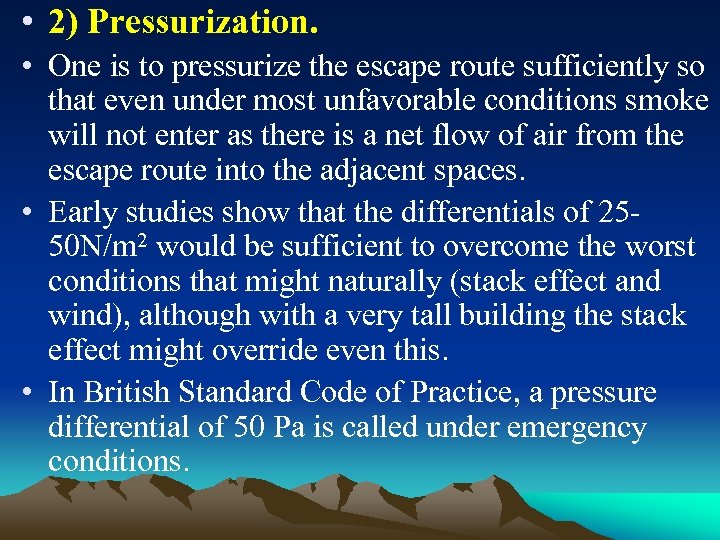  • 2) Pressurization. • One is to pressurize the escape route sufficiently so