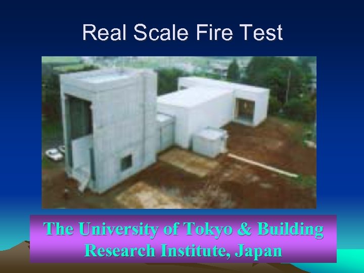 Real Scale Fire Test The University of Tokyo & Building Research Institute, Japan 