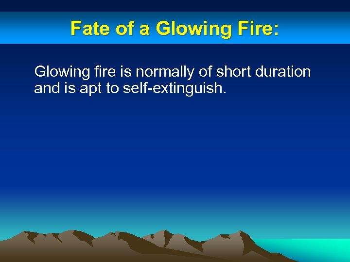 Fate of a Glowing Fire: Glowing fire is normally of short duration and is