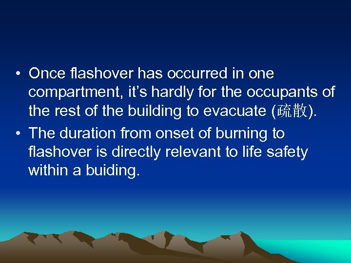  • Once flashover has occurred in one compartment, it’s hardly for the occupants