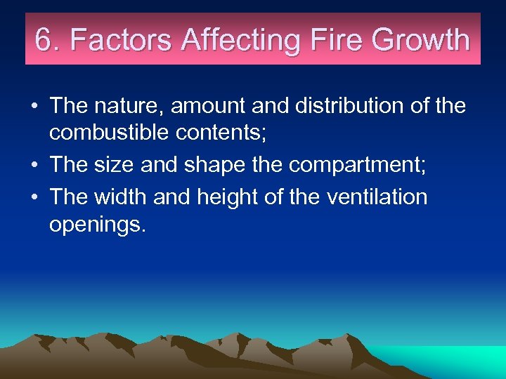 6. Factors Affecting Fire Growth • The nature, amount and distribution of the combustible