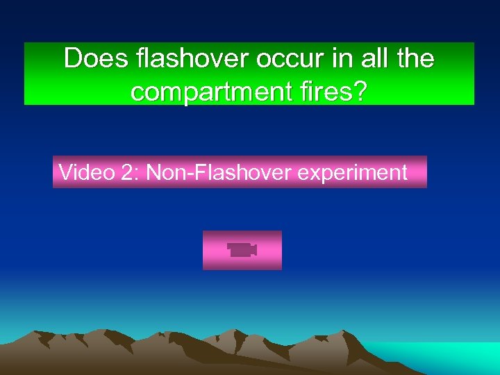 Does flashover occur in all the compartment fires? Video 2: Non-Flashover experiment 