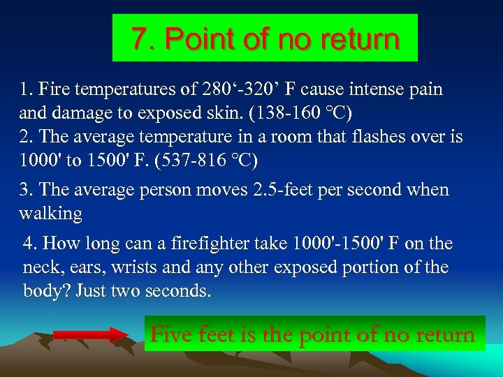 7. Point of no return 1. Fire temperatures of 280‘-320’ F cause intense pain