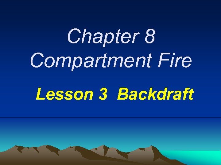 Chapter 8 Compartment Fire Lesson 3 Backdraft 