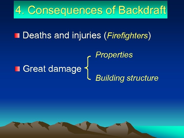 4. Consequences of Backdraft Deaths and injuries (Firefighters) Properties Great damage Building structure 