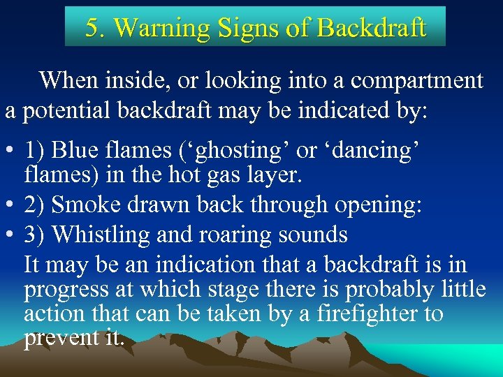 5. Warning Signs of Backdraft When inside, or looking into a compartment a potential