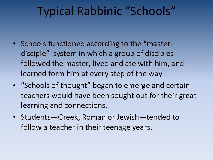 Typical Rabbinic “Schools” • Schools functioned according to the “masterdisciple” system in which a