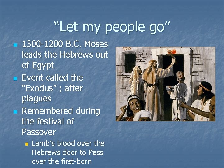 “Let my people go” n n n 1300 -1200 B. C. Moses leads the