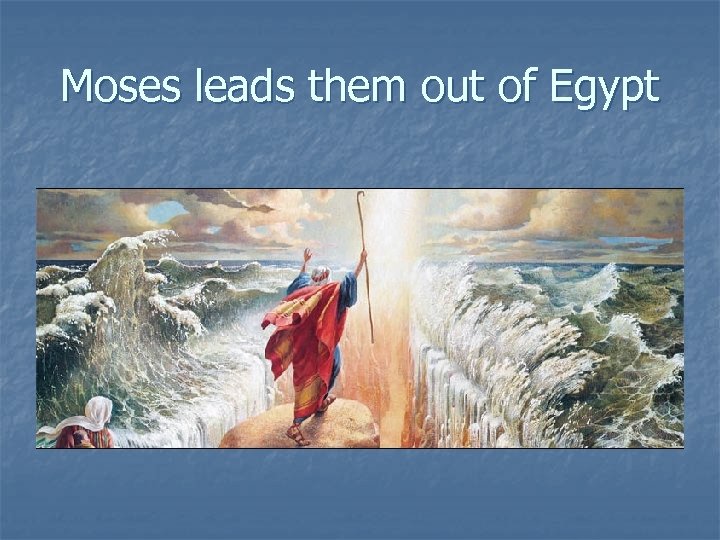Moses leads them out of Egypt 