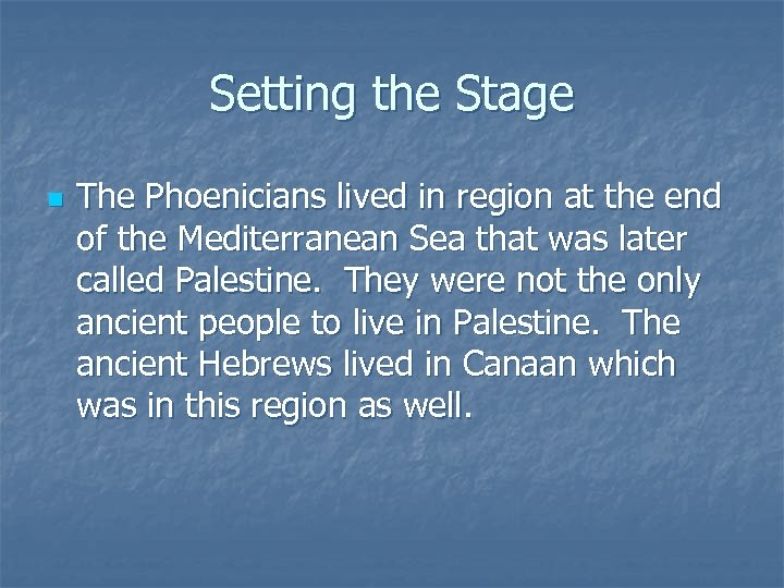 Setting the Stage n The Phoenicians lived in region at the end of the