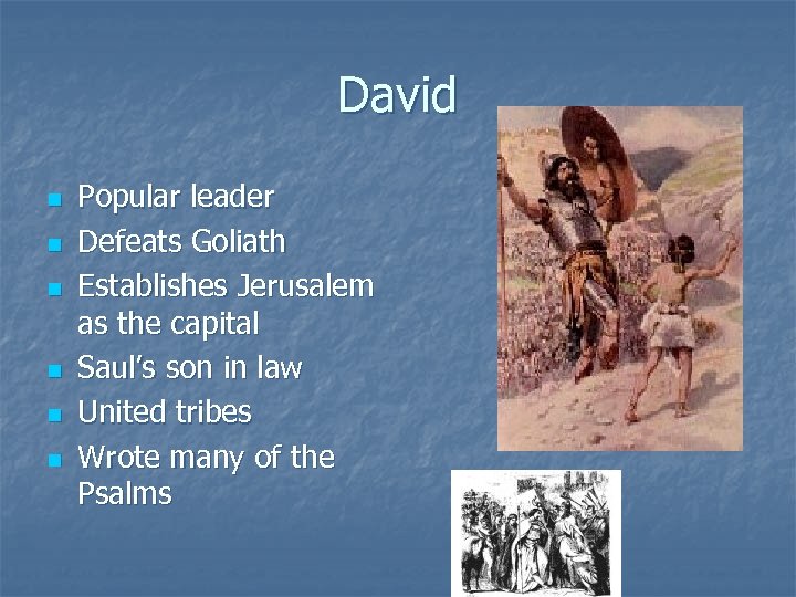 David n n n Popular leader Defeats Goliath Establishes Jerusalem as the capital Saul’s