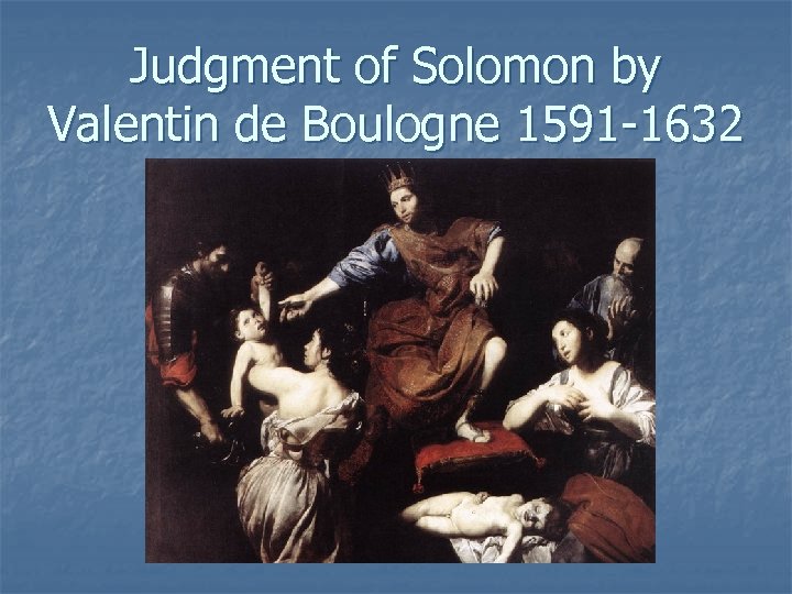 Judgment of Solomon by Valentin de Boulogne 1591 -1632 