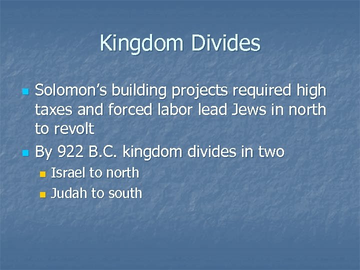 Kingdom Divides n n Solomon’s building projects required high taxes and forced labor lead