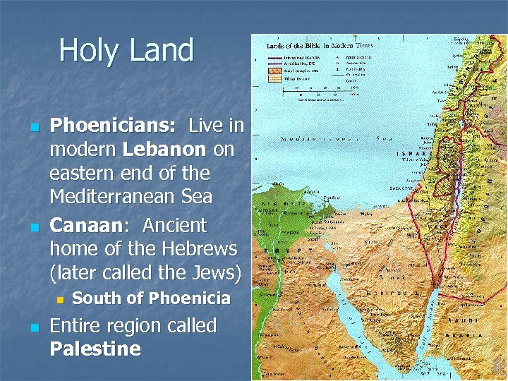 Holy Land n n Phoenicians: Live in modern Lebanon on eastern end of the