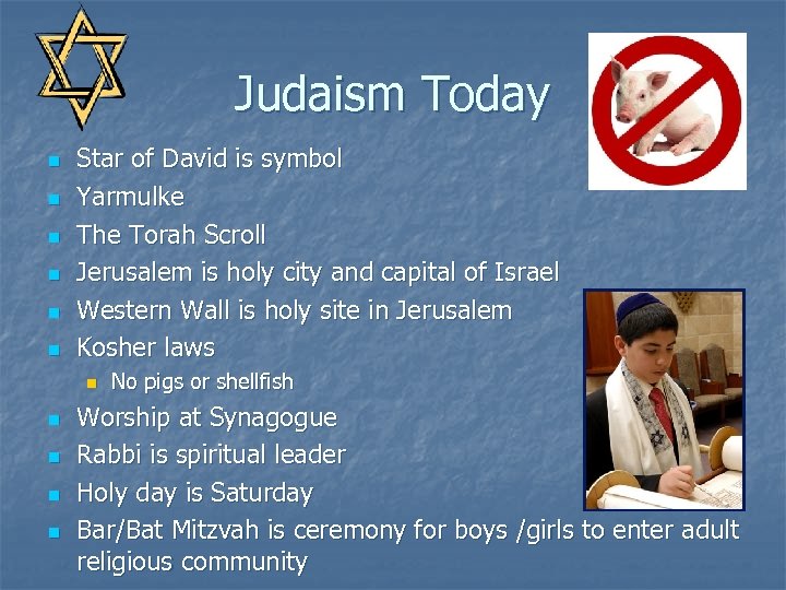 Judaism Today n n n Star of David is symbol Yarmulke The Torah Scroll