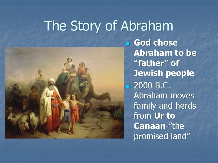 The Story of Abraham n n God chose Abraham to be “father” of Jewish