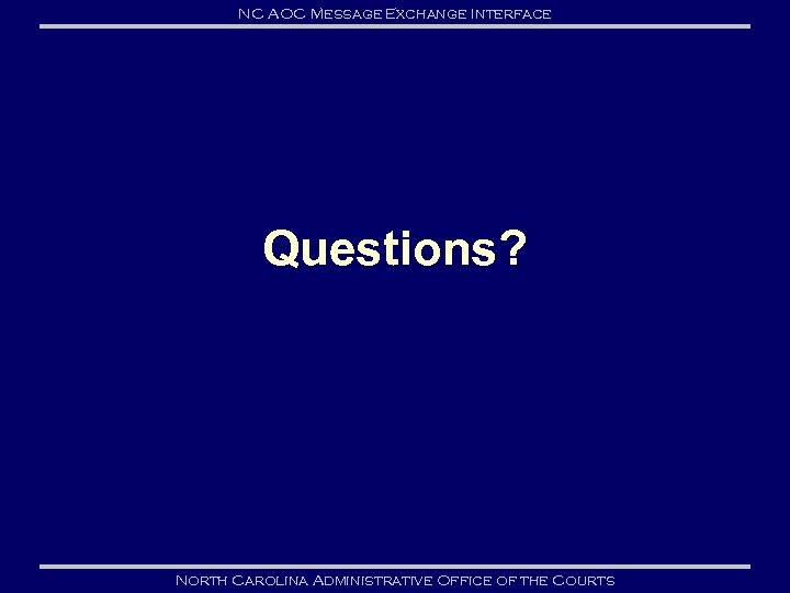 NC AOC Message Exchange Interface Questions? North Carolina Administrative Office of the Courts 