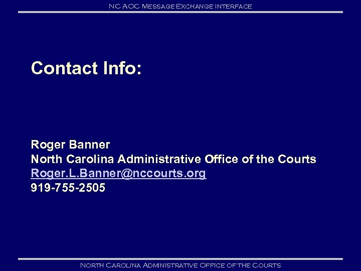 NC AOC Message Exchange Interface Contact Info: Roger Banner North Carolina Administrative Office of