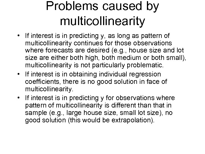 Problems caused by multicollinearity • If interest is in predicting y, as long as