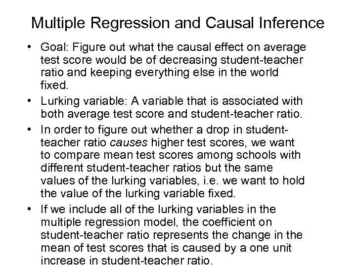 Multiple Regression and Causal Inference • Goal: Figure out what the causal effect on