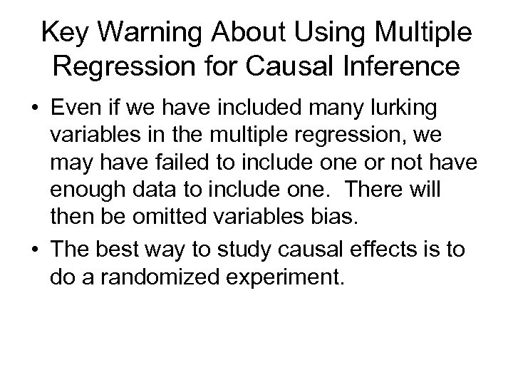 Key Warning About Using Multiple Regression for Causal Inference • Even if we have