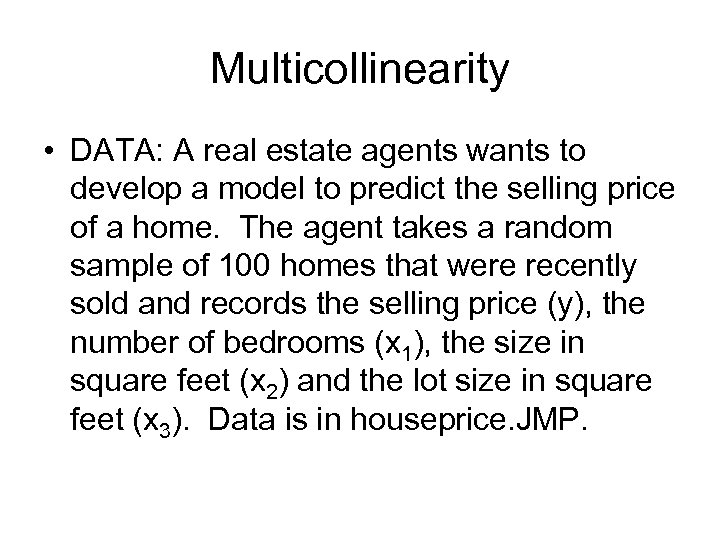 Multicollinearity • DATA: A real estate agents wants to develop a model to predict