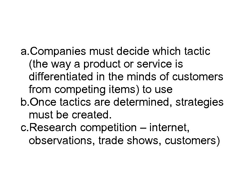 Game Plan a. Companies must decide which tactic (the way a product or service