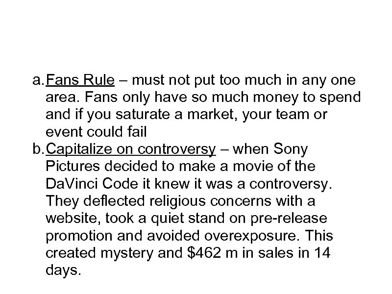 Game Plan a. Fans Rule – must not put too much in any one