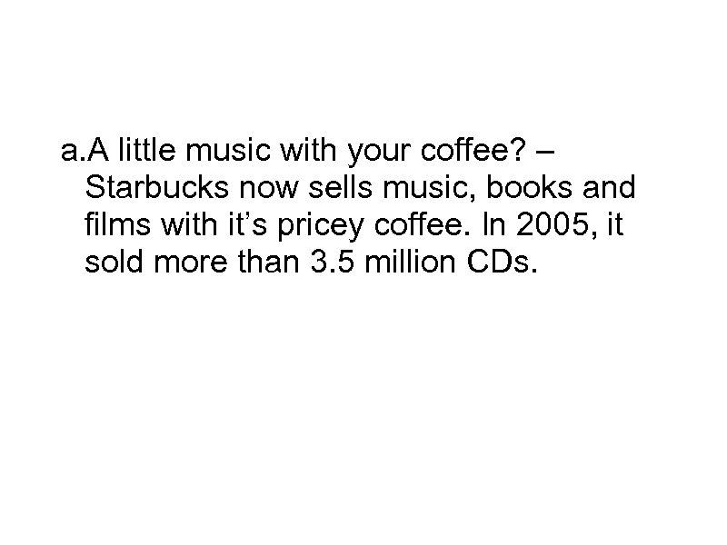 Game Plan a. A little music with your coffee? – Starbucks now sells music,