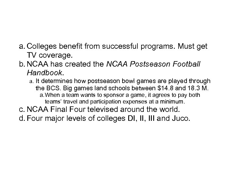 Collegiate Sports a. Colleges benefit from successful programs. Must get TV coverage. b. NCAA