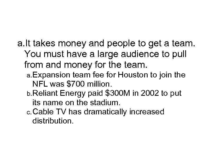Pros a. It takes money and people to get a team. You must have
