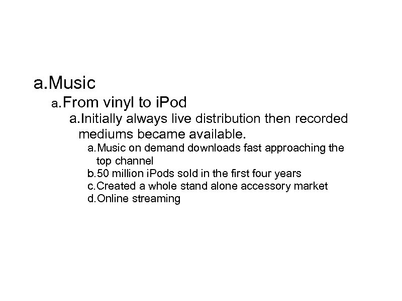 Entertainment Distribution a. Music a. From vinyl to i. Pod a. Initially always live
