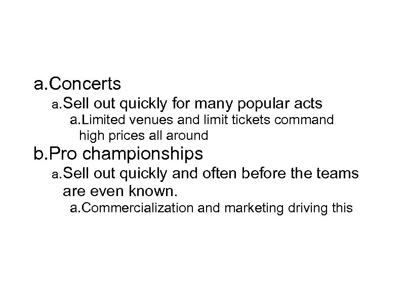 Supply and demand a. Concerts a. Sell out quickly for many popular acts a.