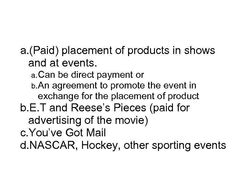 Product Placement a. (Paid) placement of products in shows and at events. a. Can